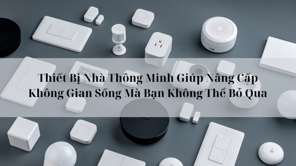 Thiết Bị Nhà Thông Minh Thiết Bị Nhà Thông Minh